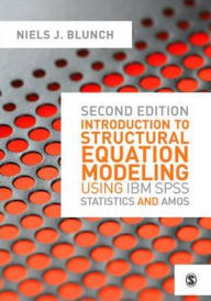 Title: Introduction to Structural Equation Modeling Using IBM SPSS Statistics and Amos / Edition 2, Author: Niels J. Blunch