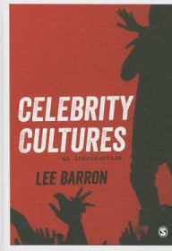 Title: Celebrity Cultures: An Introduction / Edition 1, Author: Lee Barron