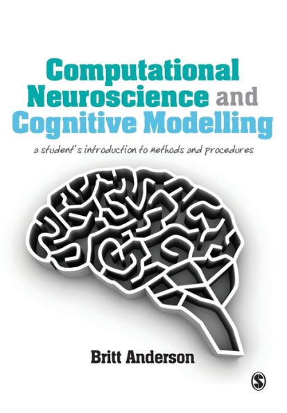 Computational Neuroscience and Cognitive Modelling: A Student's Introduction to Methods and Procedures / Edition 1