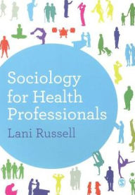 Title: Sociology for Health Professionals / Edition 1, Author: Lani Russell