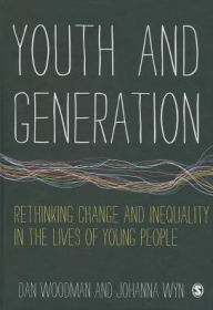 Title: Youth and Generation: Rethinking change and inequality in the lives of young people / Edition 1, Author: Dan Woodman
