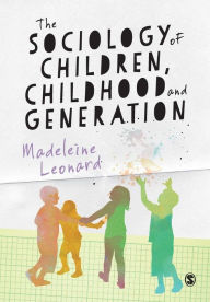 Title: The Sociology of Children, Childhood and Generation / Edition 1, Author: Madeleine Leonard