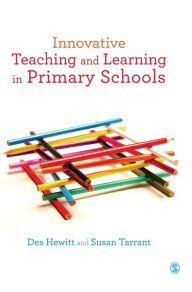 Title: Innovative Teaching and Learning in Primary Schools / Edition 1, Author: Des Hewitt