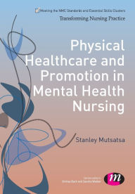 Title: Physical Healthcare and Promotion in Mental Health Nursing / Edition 1, Author: Stanley Mutsatsa