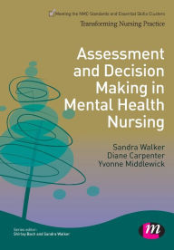 Title: Assessment and Decision Making in Mental Health Nursing / Edition 1, Author: Sandra Walker