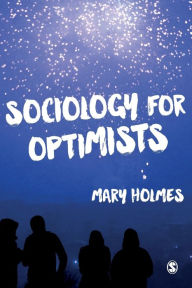 Title: Sociology for Optimists / Edition 1, Author: Mary Holmes