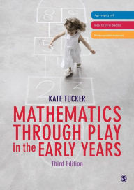 Title: Mathematics Through Play in the Early Years / Edition 3, Author: Kate Tucker