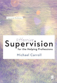 Title: Effective Supervision for the Helping Professions / Edition 2, Author: Michael Carroll