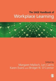 Title: The SAGE Handbook of Workplace Learning / Edition 1, Author: Margaret Malloch