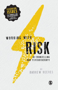 Title: Working with Risk in Counselling and Psychotherapy / Edition 1, Author: Andrew Reeves
