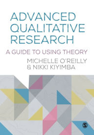 Title: Advanced Qualitative Research: A Guide to Using Theory / Edition 1, Author: Michelle O'Reilly