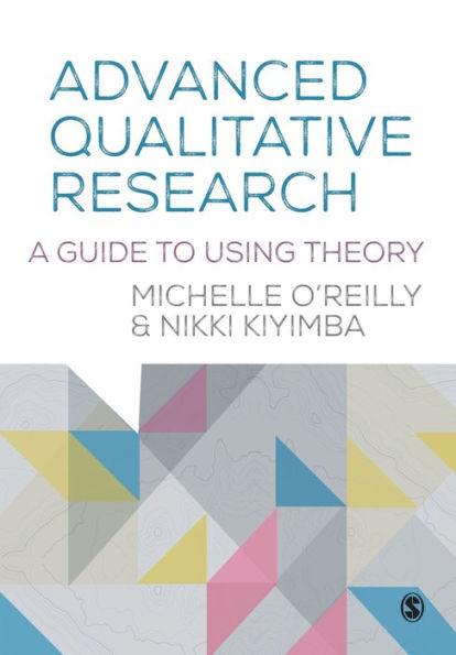 Advanced Qualitative Research: A Guide to Using Theory / Edition 1