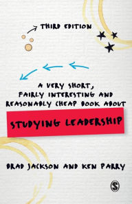 Title: A Very Short, Fairly Interesting and Reasonably Cheap Book about Studying Leadership / Edition 3, Author: Brad Jackson