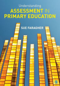 Title: Understanding Assessment in Primary Education / Edition 1, Author: Sue Faragher