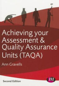 Title: Achieving your Assessment and Quality Assurance Units (TAQA) / Edition 2, Author: Ann Gravells