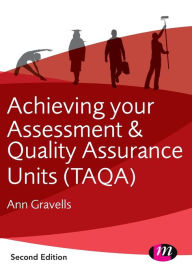 Title: Achieving your Assessment and Quality Assurance Units (TAQA) / Edition 2, Author: Ann Gravells