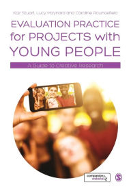 Title: Evaluation Practice for Projects with Young People: A Guide to Creative Research / Edition 1, Author: Kaz Stuart