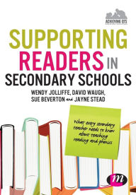 Title: Supporting Readers in Secondary Schools: What every secondary teacher needs to know about teaching reading and phonics / Edition 1, Author: Wendy Jolliffe