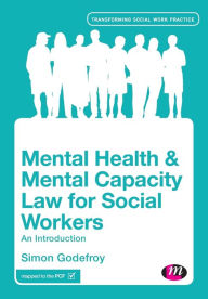 Title: Mental Health and Mental Capacity Law for Social Workers: An Introduction / Edition 1, Author: Simon Godefroy