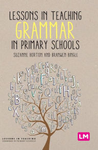 Title: Lessons in Teaching Grammar in Primary Schools / Edition 1, Author: Suzanne Horton