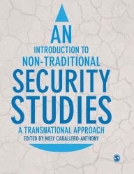 Title: An Introduction to Non-Traditional Security Studies: A Transnational Approach / Edition 1, Author: Mely Caballero-Anthony