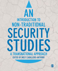 Title: An Introduction to Non-Traditional Security Studies: A Transnational Approach / Edition 1, Author: Mely Caballero-Anthony