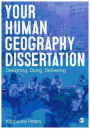 your human geography dissertation Your Human Geography Dissertation: Designing, Doing, Delivering / Edition 1