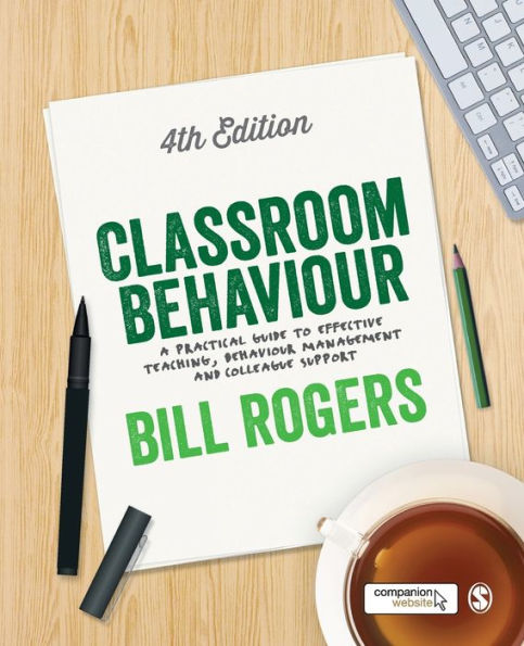 Classroom Behaviour: A Practical Guide to Effective Teaching, Behaviour Management and Colleague Support / Edition 4