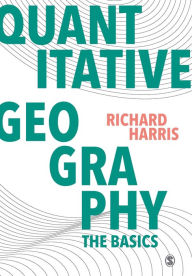 Title: Quantitative Geography: The Basics / Edition 1, Author: Richard Harris