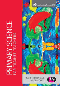 Title: Primary Science for Trainee Teachers / Edition 1, Author: Judith Roden