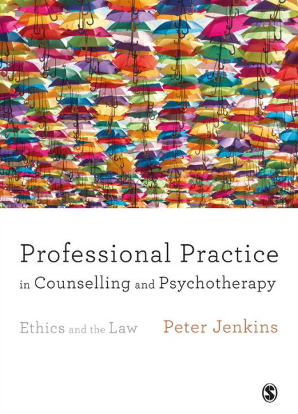 Professional Practice in Counselling and Psychotherapy: Ethics and the Law / Edition 1