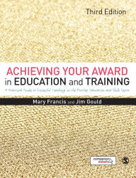 Title: Achieving Your Award in Education and Training: A Practical Guide to Successful Teaching in the Further Education and Skills Sector / Edition 3, Author: Mary Francis