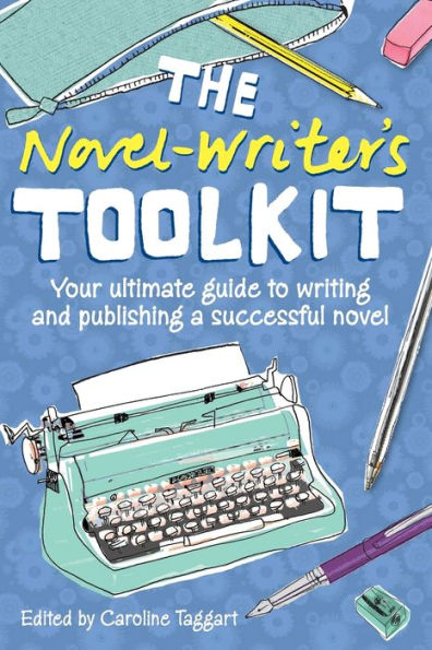 The Novel Writer's Toolkit: Your Ultimate Guide to Writing and Publishing a Successful