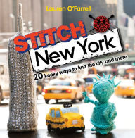 Title: Stitch New York: 20 kooky ways to knit the city and more, Author: Lauren O'Farrell