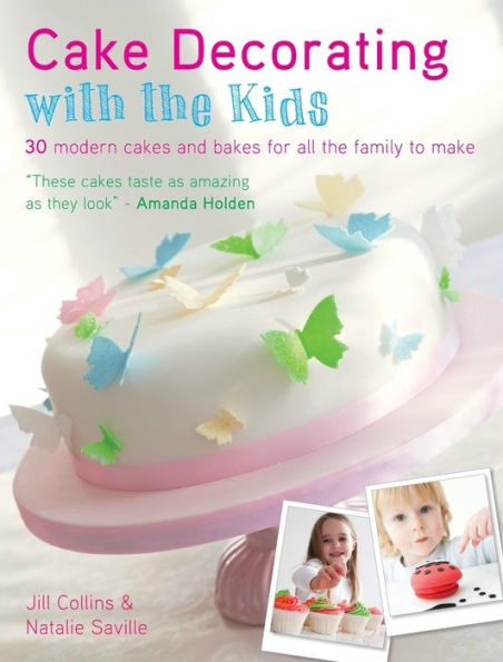 Cake Decorating With the Kids: 30 Modern Cakes and Bakes for All Family to Make