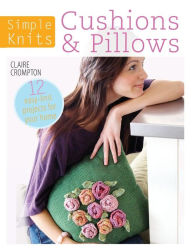 Title: Simple Knits - Cushions & Pillows: 12 Easy-Knit Projects for Your Home, Author: Clare Crompton