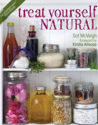 Title: Treat Yourself Natural: over 50 easy-to-make homemade remedies gathered from nature, Author: Sof McVeigh