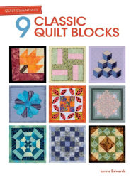 Title: Quilt Essentials: 9 Classic Quilt Blocks, Author: Lynne Edwards