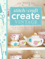 101 Ways to Stitch, Craft, Create Vintage: Quick & Easy Projects to Make for Your Vintage Lifestyle