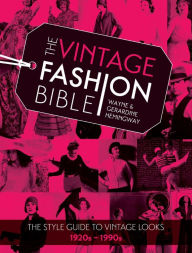 Title: The Vintage Fashion Bible: The style guide to vintage looks 1920s -1990s, Author: Wayne Hemingway