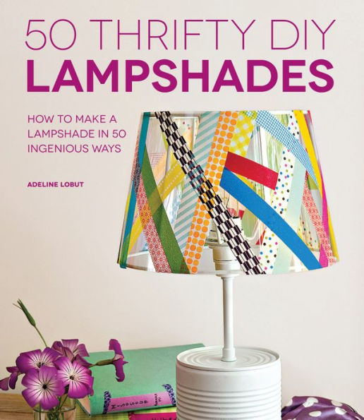 50 Thrifty DIY Lampshades: How to Make a Lampshade Ingenious Ways