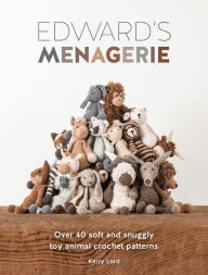 Title: Edward's Menagerie New Edition: Over 40 soft and snuggly toy animal crochet patterns, Author: Kerry Lord