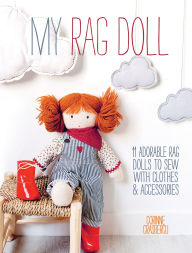 Title: My Rag Doll: 11 adorable rag dolls to sew with clothes and accessories, Author: Corinne Crasbercu