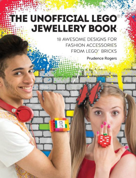 The Unofficial LEGO® Jewellery Book: 18 awesome designs for fashion accessories from LEGO® bricks