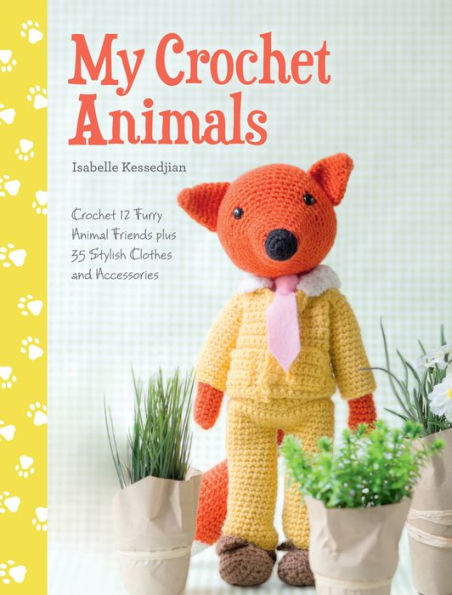 My Crochet Animals: 12 Furry Animal Friends plus 35 Stylish Clothes and Accessories