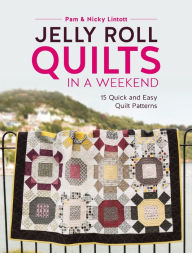Title: Jelly Roll Quilts in a Weekend: 15 Quick and Easy Quilt Patterns, Author: Pam Lintott