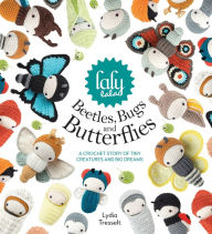 Title: Lalylala's Beetles Bugs and Butterflies: A Crochet Story of Tiny Creatures and Big Dreams, Author: Two Dog Garage