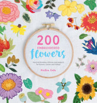 Title: 200 Embroidered Flowers: Hand Embroidery Stitches and Projects for Flowers, Leaves and Foliage, Author: Kristen Gula