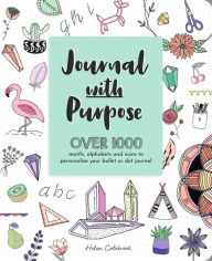 Title: Journal with Purpose: Over 1000 motifs, alphabets and icons to personalize your bullet or dot journal, Author: Helen Colebrook