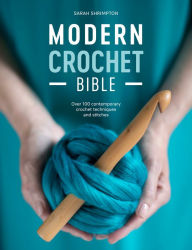 Free kindle book downloads for pc Modern Crochet Bible: Over 100 Techniques for Contemporary Crochet